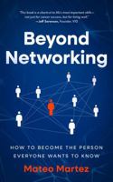 Beyond Networking: How to Become the Person Everyone Wants to Know 1967284016 Book Cover