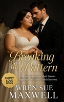 Breaking the Pattern: A slow-burn plus-size contemporary romance set in the high-fashion world where courage, creativity, and connection redefine beauty B0FWQ6VQNX Book Cover