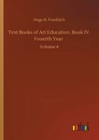 Text Books of Art Education; Volume 4 1010763512 Book Cover