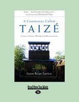 A Community Called Taize: A Story of Prayer, Worship and Reconciliation 1458755274 Book Cover