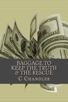 Baggage to Keep the Truth & the Rescue 1478334169 Book Cover