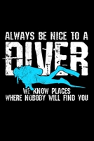 Always Be Nice To A Diver We Know Places Where Nobody Will Find You: Scuba Diving Log Dive Logbook 100 Dives Scuba Diver Gift 1709913630 Book Cover