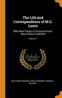 The Life and Correspondence of M.G. Lewis: With Many Pieces in Prose and Verse, Never Before Published; Volume 1 1245062980 Book Cover