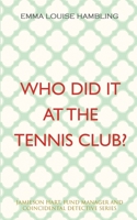 Who Did It at the Tennis Club?: Jamieson Hart, Fund Manager and Coincidental Detective Series 0648033031 Book Cover