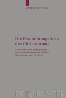 Die Erscheinungsform des Chreistentums: Zur Asthetischen Neugestaltung der Religionstheologie bei Herder, Wackenroder und de Wette (Arbeiten zur Kirchengeschichte) (Arbeiten Zur Kirchengeschichte) 3110180790 Book Cover