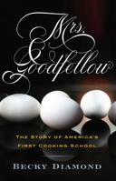 Mrs. Goodfellow: The Story of America's First Cooking School 1594161577 Book Cover