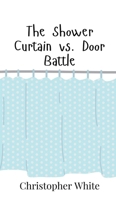 The Shower Curtain vs. Door Battle 9908017306 Book Cover