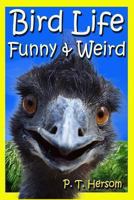 Bird Life Funny & Weird Feathered Animals: Learn with Amazing Bird Pictures and Fun Facts About Birds 0615875262 Book Cover