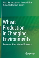 Wheat Production in Changing Environments: Responses, Adaptation and Tolerance 9811368856 Book Cover