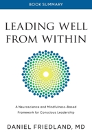 Book Summary of Leading Well from Within: A Neuroscience and Mindfulness-Based Framework for Conscious Leadership 0997853816 Book Cover