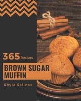 365 Brown Sugar Muffin Recipes: A Brown Sugar Muffin Cookbook for All Generation B08PJPQYGG Book Cover