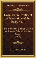 Essays on the Treatment of Deformities of the Body, No. 1: The Treatment of Pott's Disease or Angular Deformity of the Spine 1120617529 Book Cover