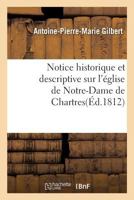 Notice Historique Et Descriptive Sur L'Eglise de Notre-Dame de Chartres 2014507945 Book Cover
