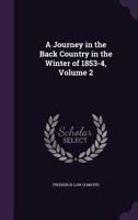 A Journey in the Back Country in the Winter of 1853-4, Volume 2 1018048138 Book Cover