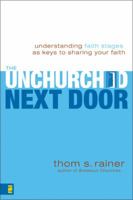 The Unchurched Next Door: Understanding Faith Stages as Keys to Sharing Your Faith 0310248604 Book Cover