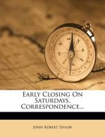 Early Closing on Saturdays. Correspondence 127466490X Book Cover