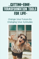 Cutting-Edge Transformation Tools For Life: Change Your Future By Changing Your Attitudes: Identify The Stumbling Blocks null Book Cover