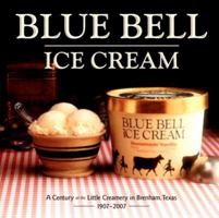 Blue Bell Ice Cream: A Century at the Little Creamery in Brenham, Texas 1907-2007 1585445940 Book Cover