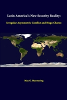 Latin America's New Security Reality: Irregular Asymmetric Conflict and Hugo Chavez 1312296615 Book Cover
