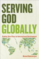 Serving God Globally: Finding Your Place in International Development 0801039843 Book Cover