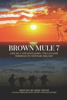 Brown Mule 7: Life of a 5th Battalion, 7th Cavalry Wireman in Vietnam 1966-1967 0578279940 Book Cover