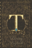 T Diving Logbook: Scuba Diving Log Book: Perfect size for Dive Bag. Monogram Initial Design 1672726263 Book Cover