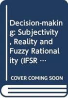 Decision-making: Subjectivity, Reality and Fuzzy Rationality 0387774270 Book Cover