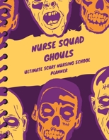 Nurse Squad Ghouls Ultimate Scary Nursing School Planner: Nursing Students Agenda | By Subject | Daily Weekly Monthly Breakdown | Undated | Organizer ... | College | Nursing School | Adult Learners 1655986163 Book Cover