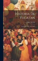 Historia De Yucatan: La Guerra Social. 1847-188L 1144858372 Book Cover