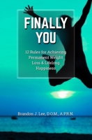 Finally You: 12 Rules for Achieving Permanent Weight Loss and Lifelong Happiness 1080786457 Book Cover