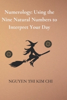 Numerology: Using the Nine Natural Numbers to Interpret Your Day: astrology, numerology, love, tarot, self-help, action, skills B0DT1B1QXJ Book Cover