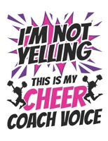 I'm Not Yelling This Is My Cheer Coach Voice: Cheer Coach Notebook, Blank Paperback Book to write in, Cheerleading Coach Appreciation Gift, 150 Pages, college ruled 1704058791 Book Cover