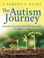 The Autism Journey: A Parent's Guide: Empowering Your Child Toward Success One Step at a Time 1732407320 Book Cover