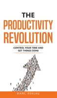 The Productivity Revolution: Control your time and get things done! (Change Your Habits, Change Your Life) 9918950935 Book Cover