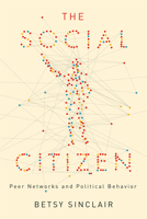 The Social Citizen: Peer Networks and Political Behavior 0226922820 Book Cover