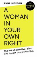 A Woman in Your Own Right: The Art of Assertive, Clear and Honest Communication 0715654543 Book Cover