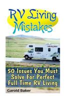 RV Living Mistakes: 50 Issues You Must Solve For Perfect Full Time RV Living 1548065609 Book Cover