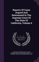 Reports Of Cases Argued And Determined In The Supreme Court Of The State Of California, Volume 4... 1347597107 Book Cover