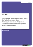 Ver�nderung anthropometrischer Daten bei Teilnehmerinnen eines Trainingskonzeptes im Vergleich zu Teilnehmerinnen eines Trainings- und Ern�hrungskonzeptes 3346309037 Book Cover