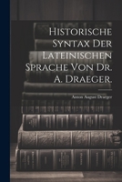 Historische Syntax der lateinischen Sprache von Dr. A. Draeger. 1021158925 Book Cover