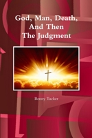 God, Man, Death And Then The Judgment 1312698616 Book Cover