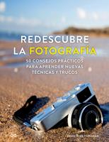 Redescubre la fotografía: 50 consejos prácticos para aprender nuevas técnicas y trucos 8425230748 Book Cover