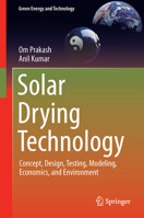 Solar Drying Technology: Concept, Design, Testing, Modeling, Economics, and Environment 9811038325 Book Cover