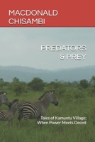 PREDATORS & PREY: Tales of Kamuntu Village: When Power Meets Deceit B0GQPXVW7S Book Cover