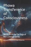 PhowaTransference of Consciousness: Six Book of the Six Yoga of Bon Lineage Series (The Six Yogas of the Bon Lineage) B0DPSQQ3T8 Book Cover