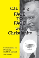 C.G. Jung: Face to Face with Christianity - Conversations on Dreaming the Myth Onward 1685032214 Book Cover