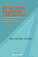 De las vidas, las guerras y las ciencias: y de las reflexiones y vivencias sobre la educación de Pericles a Einstein (Spanish Edition) 9582008911 Book Cover