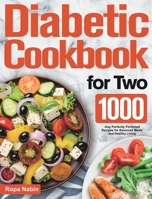 Diabetic Cookbook for Two: 1000-Day Perfectly Portioned Recipes for Balanced Meals and Healthy Living 1639351620 Book Cover