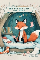The fox who lost his socks: A funny, rhyming adventure of lost socks, clever animals, and the joy of sharing! B0DTKH2YGN Book Cover
