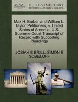 Max H. Barber and William L. Taylor, Petitioners, v. United States of America. U.S. Supreme Court Transcript of Record with Supporting Pleadings 127040847X Book Cover